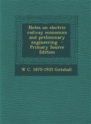 Notes on Electric Railway Economics and Preliminary Engineering,1287627102,9781287627104