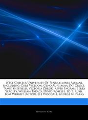 Articles On West Chester University Of Pennsylvania Alumni, including Curt Weldon, Geno Auriemma, Pat Croce, Tamie Sheffield, Victoria Zdrok, Kevin Ingram, Jerry Yeagley, William Takacs, David Roselle, Ed T. Rush, Tom Wright (actor),1242415408,9781242415401