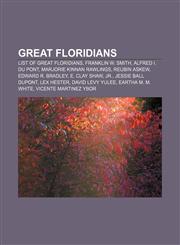 Great Floridians List of Great Floridians, Franklin W. Smith, Alfred I. du Pont, Marjorie Kinnan Rawlings, Reubin Askew, Edward R. Bradley,1155849620,9781155849621