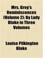 Mrs. Grey's Reminiscences (Volume 2); By Lady Blake in Three Volumes,1153040719,9781153040716