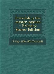 Friendship the master-passion  - Primary Source Edition,1293234168,9781293234167