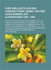 Fun̈f Edelleute aus den vorigen Tagen; Jacob von der Schulenburg auf Angern, 1515 - 1576. Joachim von Alvensleben auf Erxleben, 1514 - 1588. Andreas von Meyendorff auf Ummendorf, 1522 - 1583. Ludolf von Alvensleben auf Hundisburg, 1511 -,1230117563,9781230117560