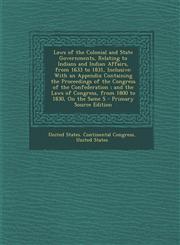 Laws of the Colonial and State Governments, Relating to Indians and Indian Affairs, from 1633 to 1831, Inclusive With an Appendix Containing the Proc,1293875384,9781293875384