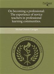 On becoming a professional The experience of novice teachers in professional learning communities.,1243516542,9781243516541