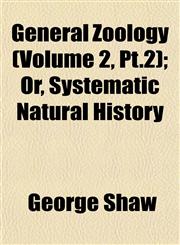 General Zoology (Volume 2, Pt.2); Or, Systematic Natural History,1152682849,9781152682849