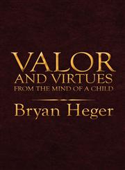 Valor and Virtues from the Mind of a Child,1607496259,9781607496250