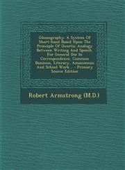 Glossography A System of Short-Hand Based Upon the Principle of Genetic Analogy Between Writing and Speech. for General Use in Corr,1294574035,9781294574033