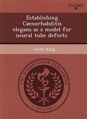 Establishing Caenorhabditis elegans as a model for neural tube defects.,1243561793,9781243561794