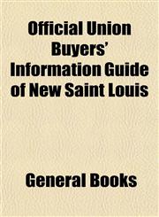 Official Union Buyers' Information Guide of New Saint Louis,1153069296,9781153069298