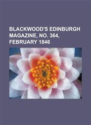 Blackwood's Edinburgh Magazine, No. 364, February 1846 Volume 59,1153822830,9781153822831