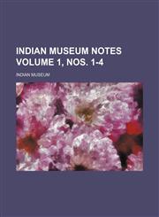 Indian Museum notes Volume 1, nos. 1-4,1152335340,9781152335349