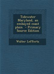 Tidewater Maryland, an embayed coast plain  - Primary Source Edition,129558428X,9781295584284