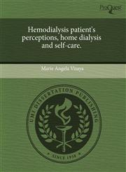 Hemodialysis patient's perceptions, home dialysis and self-care.,1243475765,9781243475763