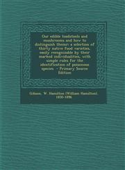 Our Edible Toadstools and Mushrooms and How to Distinguish Themr; A Selection of Thirty Native Food Varieties, Easily Recognizable by Their Marked Ind,1294347640,9781294347644