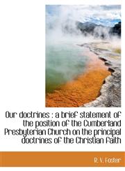 Our doctrines a brief statement of the position of the Cumberland Presbyterian Church on the princ,1115980858,9781115980852