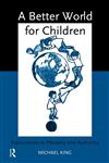 A Better World for Children Explorations in Morality and Authority,0415150183,9780415150187