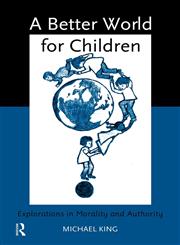 A Better World for Children Explorations in Morality and Authority,0415150183,9780415150187