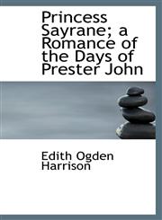 Princess Sayrane; a Romance of the Days of Prester John,111688951X,9781116889512