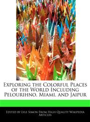 Exploring the Colorful Places of the World Including Pelourihno, Miami, and Jaipur,1241714142,9781241714147