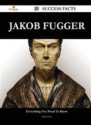 Jakob Fugger 39 Success Facts - Everything You Need to Know about Jakob Fugger,1488557004,9781488557002