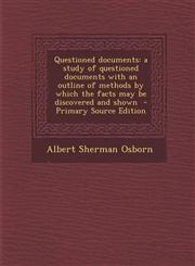 Questioned Documents A Study of Questioned Documents with an Outline of Methods by Which the Facts May Be Discovered and Shown - Primary So,1295407558,9781295407552