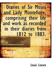 Diaries of Sir Moses and Lady Montefiore, Comprising Their Life and Work as Recorded in Their Diarie,111580099X,9781115800990