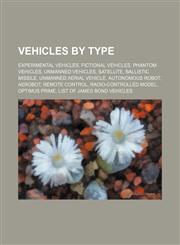 Vehicles by type Experimental vehicles, Fictional vehicles, Phantom vehicles, Unmanned vehicles, Satellite, Ballistic missile,1234578638,9781234578633