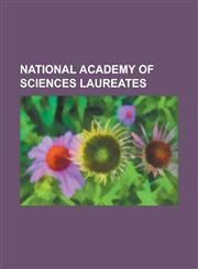 National Academy of Sciences Laureates Herbert Hoover, William Beebe, John Paul Wild, Norman Borlaug, Linus Pauling, Carl Sagan, James D. Watson, Van,1230644040,9781230644042