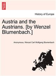 Austria and the Austrians. [by Wenzel Blumenbach.],1241563578,9781241563578