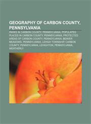 Geography of Carbon County, Pennsylvania Parks in Carbon County, Pennsylvania, Populated places in Carbon County, Pennsylvania,1233133608,9781233133604