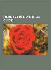 Films Set in Spain (Film Guide) The World Is Not Enough, the Fountain, Gladiator, Pan's Labyrinth, Vantage Point, the Orphanage, the Bourne Identity,,1230591761,9781230591766