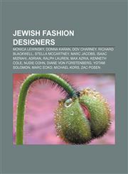 Jewish fashion designers Monica Lewinsky, Donna Karan, Dov Charney, Richard Blackwell, Stella McCartney, Marc Jacobs, Isaac Mizrahi, Adrian,1155948831,9781155948836