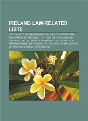 Ireland law-related lists List of Acts of the Oireachtas, List of Acts of the Parliament of Ireland, 1701-1800,1157650791,9781157650799