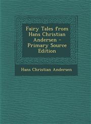 Fairy Tales from Hans Christian Andersen - Primary Source Edition,1289474303,9781289474300