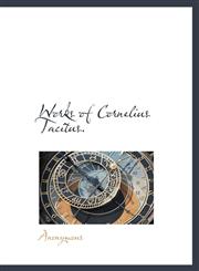 Works of Cornelius Tacitus.,114013678X,9781140136781