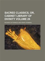 Sacred classics, or, Cabinet library of divinity Volume 26,1150377429,9781150377426