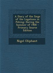 Diary of the Siege of the Legations in Peking During the Summer of 1900,1287547486,9781287547488