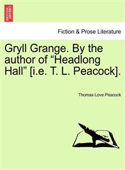 Gryll Grange. By the author of "Headlong Hall" [i.e. T. L. Peacock].,1241232202,9781241232207