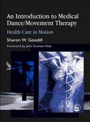 An Introduction to Medical Dance/Movement Therapy Health Care in Motion,1843107856,9781843107859