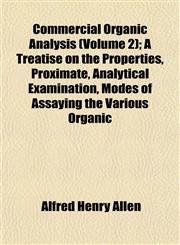 Commercial Organic Analysis (Volume 2); A Treatise on the Properties, Proximate, Analytical Examination, Modes of Assaying the Various Organic,1151989169,9781151989161
