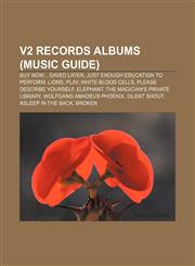V2 Records albums (Music Guide) Buy Now... Saved Later, Just Enough Education to Perform, Lions, Play, White Blood Cells,115680423X,9781156804230