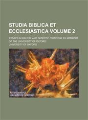Studia biblica et ecclesiastica; Essays in biblical and patristic criticism, by members of the University of Oxford Volume 2,1236628861,9781236628862