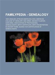 Familypedia - Genealogy 100% English, African American Lives, American College of Heraldry and Arms, Ancient planter, Aois-dàna, Association of Professional Genealogists, Birth certificate, Birth registration in Ancient Rome,1234815400,9781234815400