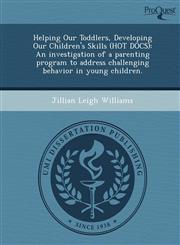 Helping Our Toddlers, Developing Our Children's Skills (HOT DOCS) An investigation of a parenting program to address challenging behavior in young children.,1243843004,9781243843005