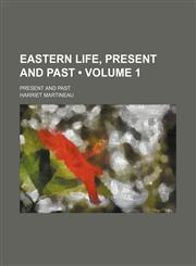 Eastern Life, Present and Past (Volume 1); Present and Past,115421348X,9781154213485