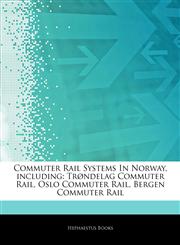 Articles On Commuter Rail Systems In Norway, including TrÃ¸ndelag Commuter Rail, Oslo Commuter Rail, Bergen Commuter Rail,1243119233,9781243119230