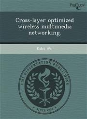 Cross-layer optimized wireless multimedia networking.,1244691879,9781244691872