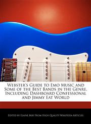 Webster's Guide to Emo Music and Some of the Best Bands in the Genre, Including Dashboard Confessional and Jimmy Eat World,1241725683,9781241725686