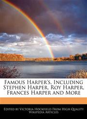 Famous Harper's, Including Stephen Harper, Roy Harper, Frances Harper and More,1241731500,9781241731502
