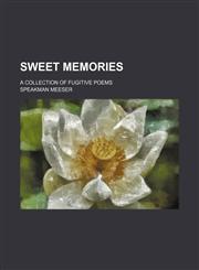 Sweet memories; a collection of fugitive poems,115100782X,9781151007827